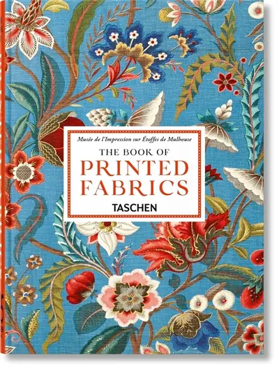 The book of printed fabrics : from the 16th century until today. Eine Geschichte des Stoffdrucks vom 16. Jahrhundert bis heute. Une histoire des tissus imprimés du XVIe siècle à nos jours The book of printed fabrics : from the 16th century until today. Eine Geschichte des Stoffdrucks vom 16. Jahrhundert bis heute. Une histoire des tissus imprimés du XVIe siècle à nos jours