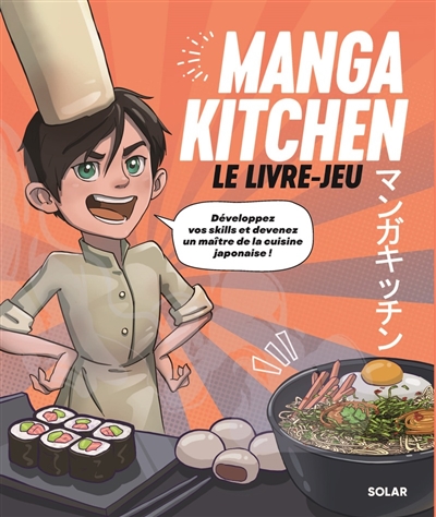 Manga kitchen : le livre-jeu : développez vos skills et devenez un maître de la cuisine japonaise !
