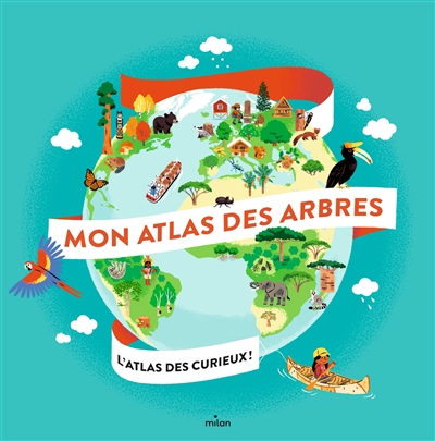 couverture du livre Mon atlas des arbres : l'atlas des curieux !