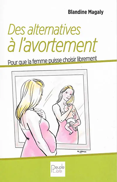 Des alternatives à l'avortement : pour que la femme puisse choisir librement