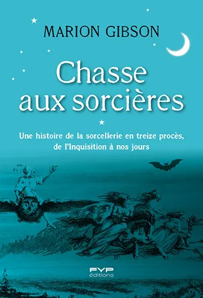 Chasse aux sorcières : une histoire de la sorcellerie en treize procès, de l'Inquisition à nos jours