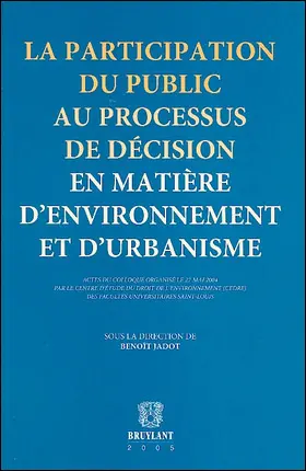 La participation du public au processus de décision en matière d'environnement et d'urbanisme : actes du colloque, 27 mai 2004