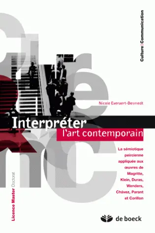 Interpréter l'art contemporain : la sémiotique peircienne appliquée aux oeuvres de Magritte, Klein, Duras, Wenders, Chavez, Parant et Corillon