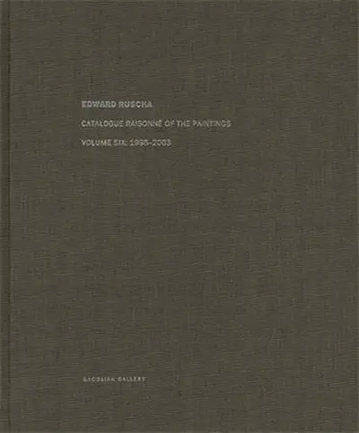 Edward Ruscha Catalogue Raisonné of the Paintings Vol.6 1998-2003