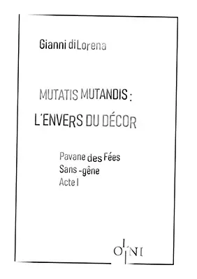 Mutatis mutandis : l'envers du décor. Pavane des fées sans-gêne. Acte I