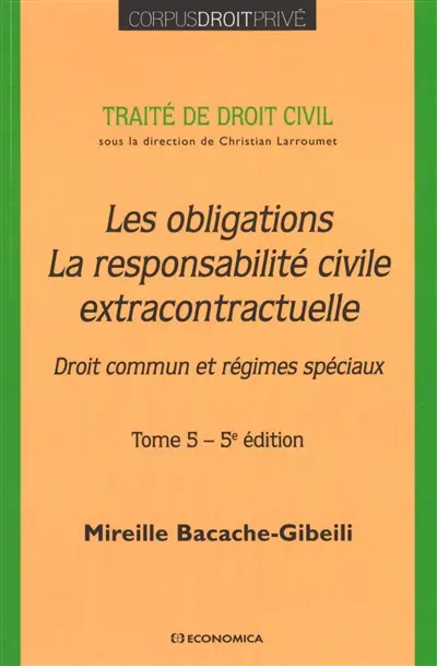 Traité de droit civil. Vol. 5. Les obligations, la responsabilité civile extracontractuelle : droit commun et régimes spéciaux