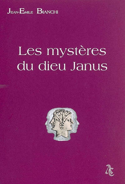 Les mystères du dieu Janus : de la Rome antique à la franc-maçonnerie contemporaine : essai