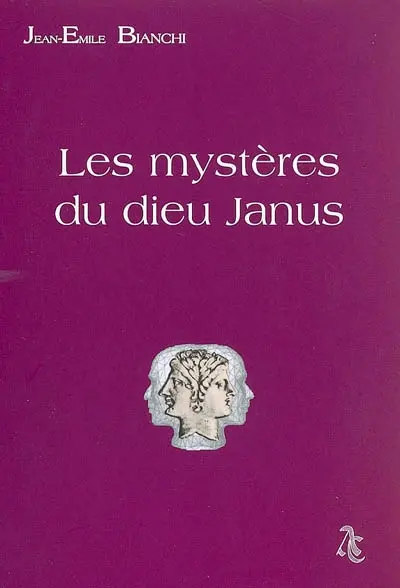 Les mystères du dieu Janus : de la Rome antique à la franc-maçonnerie contemporaine : essai