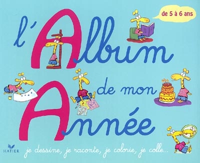 L'album de mon année, 5-6 ans : je dessine, je raconte, je colorie, je colle...