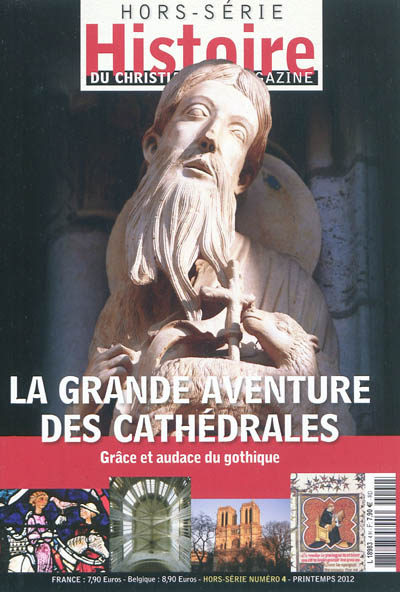 Histoire du christianisme magazine, hors série, n° 4. La grande aventure des cathédrales : grâce et audace du gothique