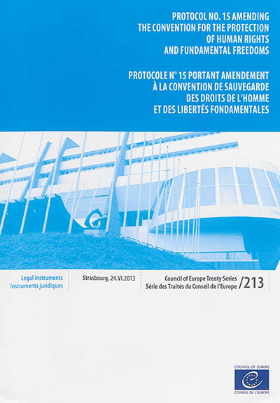 Protocol n° 15 amending the Convention for the protection of human rights and fundamental freedoms : Strasbourg, 24.VI.2013. Protocole n° 15 portant amendement à la Convention de sauvegarde des droits de l'homme et des libertés fondamentales : Strasbourg, 24.VI.2013