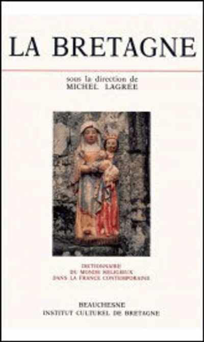 Dictionnaire du monde religieux dans la France contemporaine. Vol. 3. La Bretagne