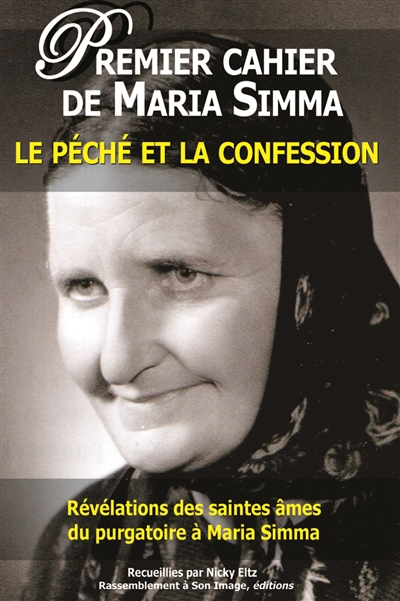 Les cahiers de Maria Simma. Vol. 1. Révélations des saintes âmes du purgatoire à Maria Simma sur le péché et la confession