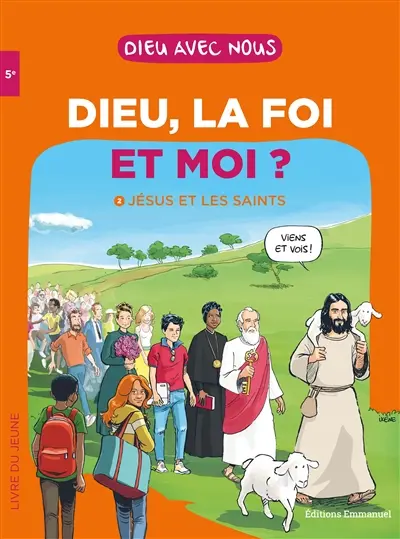 Dieu, la foi et moi ?. Vol. 2. Jésus et les saints : livre du jeune : 5e