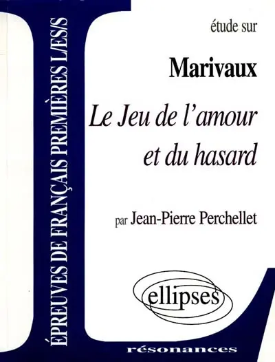 Etude sur Marivaux, Le jeu de l'amour et du hasard : épreuves de français premières L, ES, S