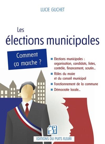 Les élections municipales : le guide pratique pour réussir sa campagne et son mandat