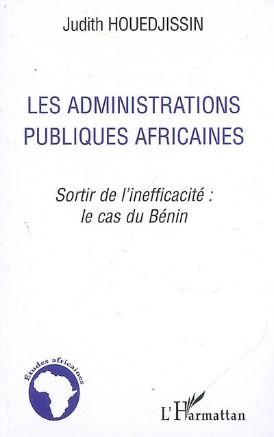 Les administrations publiques africaines : sortir de l'inefficacité : le cas du Bénin