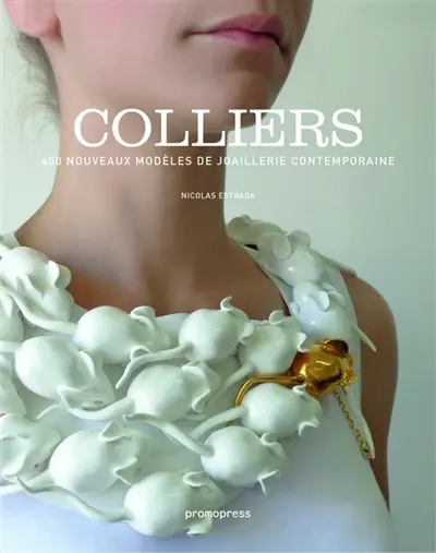New necklaces : 400 designs in contemporary jewellery. Colliers : 400 nouveaux modèles de joaillerie contemporaine
