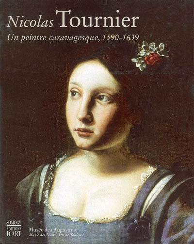 Nicolas Tournier, 1590-1639 : un peintre caravagesque : exposition, Toulouse, Musée des Augustins, Musée des beaux-arts, 29 mars- 1er juillet 2001