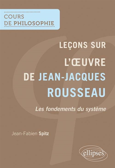 Leçons sur l'oeuvre de Jean-Jacques Rousseau : les fondements du système