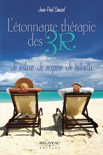 L'étonnante thérapie des 3R : Je relaxe, Je respire, Je ralentis