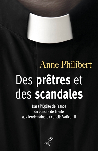 Des prêtres et des scandales : dans l'Eglise de France du concile de Trente aux lendemains du concile Vatican II (1545-1978)