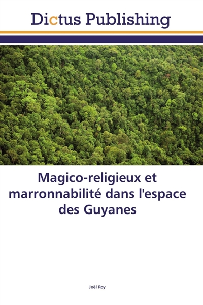 Magico-religieux et marronnabilité dans l'espace des guyanes