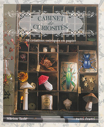 Cabinet de curiosités : 30 créations oniriques en papier