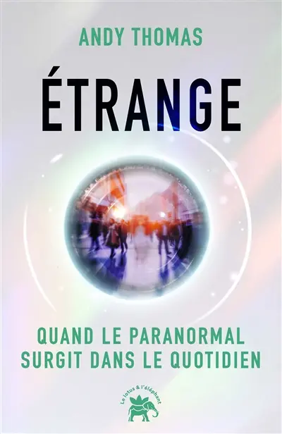 Etrange : quand le paranormal surgit dans le quotidien Etrange : quand le paranormal surgit dans le quotidien