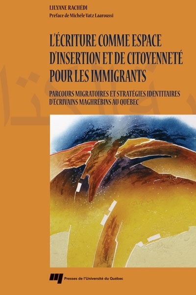 L'écriture comme espace d'insertion et de citoyenneté pour les immigrants : parcours migratoires et stratégies identitaires d'écrivains maghrébins au Québec