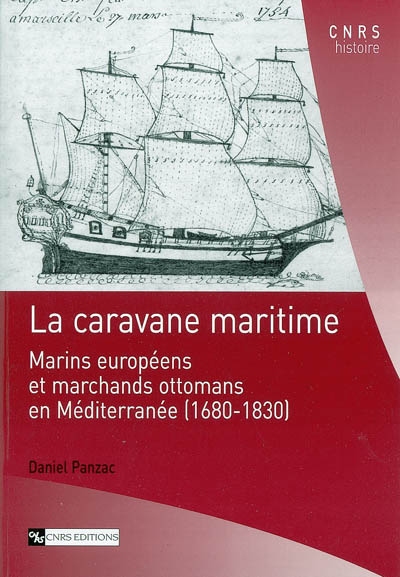 La caravane maritime : marins européens et marchands ottomans en Méditerranée : 1680-1830