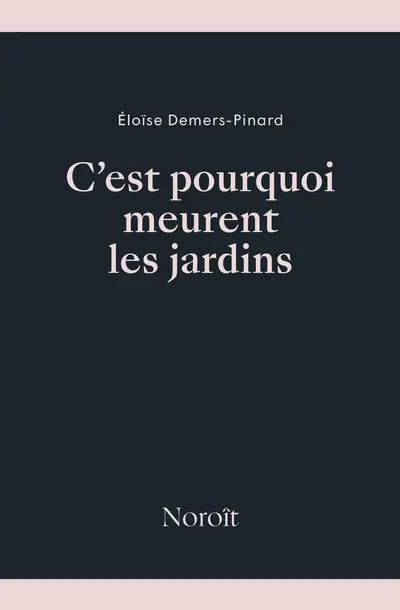 C'est pourquoi meurent les jardins