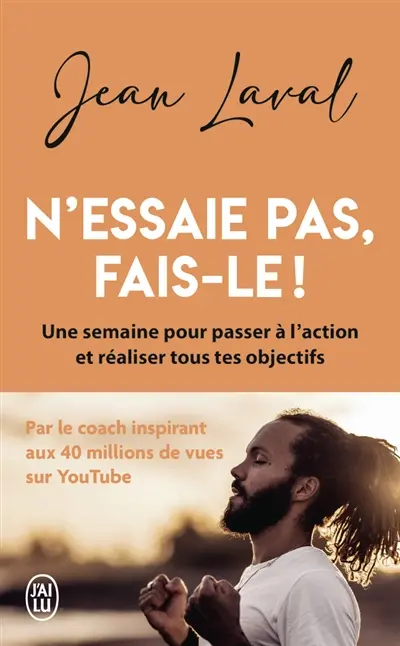 N'essaie pas, fais-le ! : une semaine pour passer à l'action et réaliser tous tes objectifs