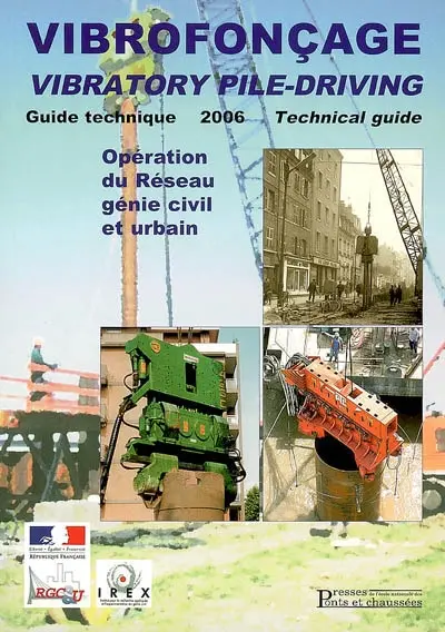Vibrofonçage : guide technique 2006 : opération du réseau génie civil et urbain. Vibratory pile-driving : 2006 technical guide : french research network for civil and urban enginnering