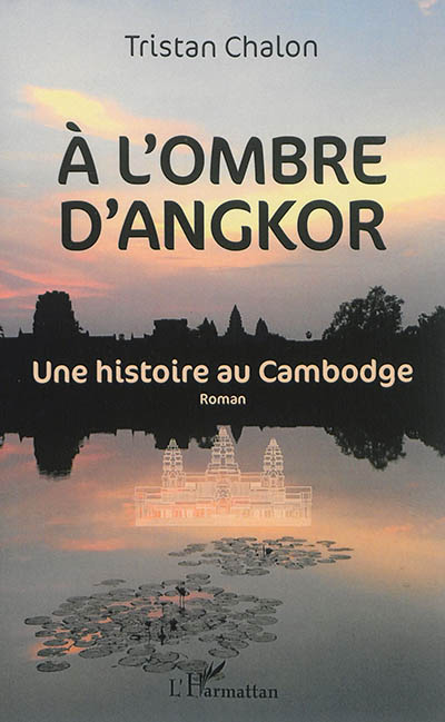 A l'ombre d'Angkor : une histoire au Cambodge