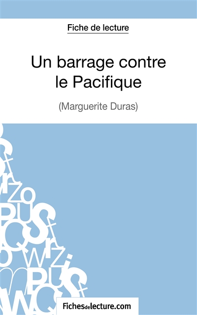 Un Barrage contre le Pacifique : Margueritte Duras (Fiche de lecture) : Analyse complète de l'oeuvre