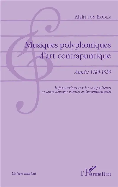 Musiques polyphoniques d'art contrapuntique : années 1180-1530 : informations sur les compositeurs et leurs oeuvres vocales et instrumentales