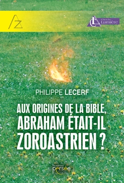 Aux origines de la Bible, Abraham était-il zoroastrien ?