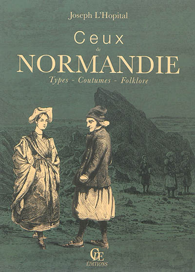 Ceux de Normandie : types, coutumes, folklore