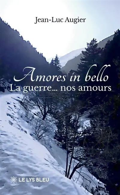 Amores in bello : La guerre... nos amours