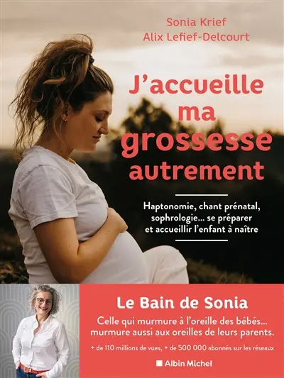 J'accueille ma grossesse autrement : haptonomie, chant prénatal, sophrologie... : se préparer et accueillir l'enfant à naître