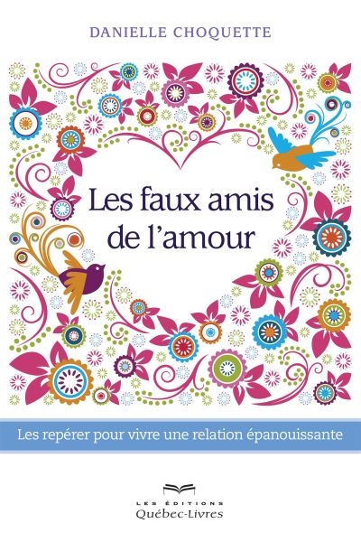 Les faux amis de l'amour : les repérer pour vivre une relation épanouissante
