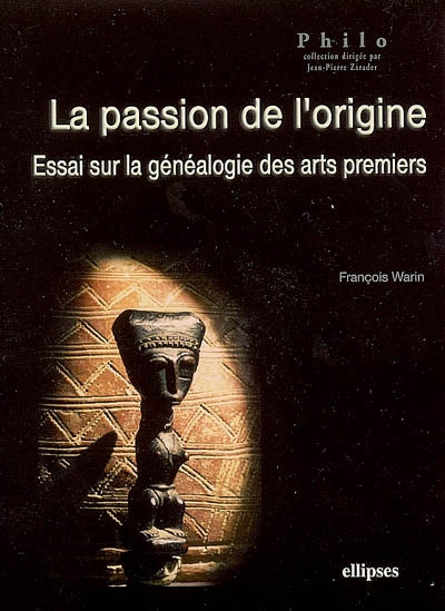 La passion de l'origine : essai sur la généalogie des arts premiers