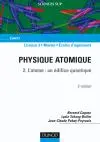 Physique atomique. Vol. 2. L'atome, un édifice quantique : licence 3, master, écoles d'ingénieurs