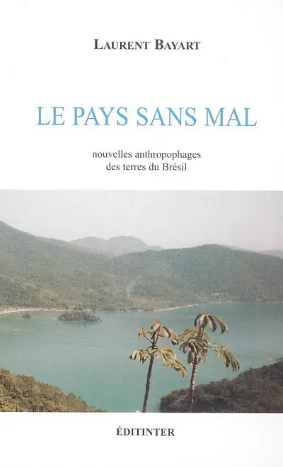 Le pays sans mal : nouvelles anthropophages des terres du Brésil