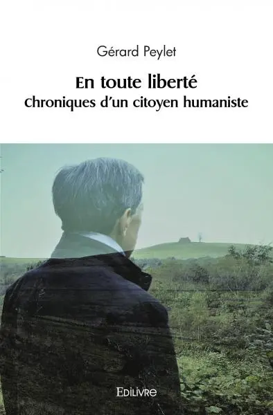En toute liberté : Chroniques d'un citoyen humaniste