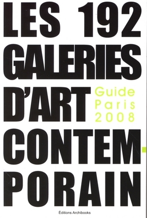 Les 192 galeries d'art contemporain : guide Paris 2008