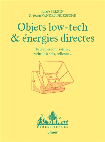 Objets low-tech & énergies directes : fabriquer four solaire, réchaud à bois, éolienne...