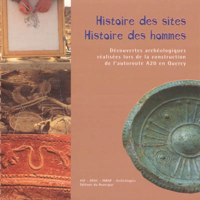 Histoire des sites, histoire des hommes : découvertes archéologiques réalisées lors de la construction de l'autoroute A20 en Quercy