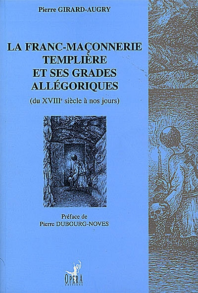 La franc-maçonnerie templière et ses grades allégoriques : du XVIIIe siècle à nos jours